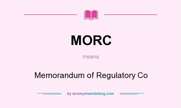 What does MORC mean? It stands for Memorandum of Regulatory Co