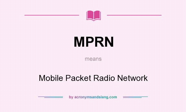 What does MPRN mean? It stands for Mobile Packet Radio Network