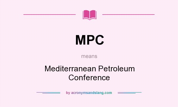 What does MPC mean? It stands for Mediterranean Petroleum Conference