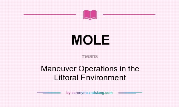 What does MOLE mean? It stands for Maneuver Operations in the Littoral Environment