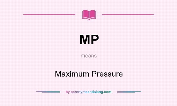 What does MP mean? It stands for Maximum Pressure