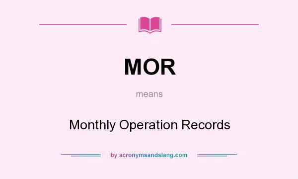 What does MOR mean? It stands for Monthly Operation Records