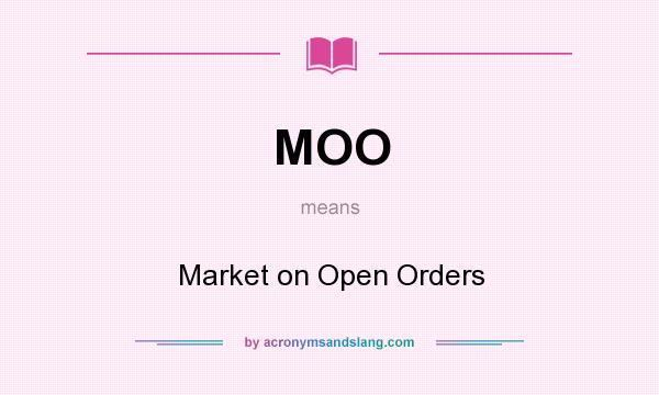 What does MOO mean? It stands for Market on Open Orders
