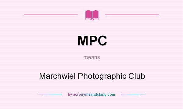 What does MPC mean? It stands for Marchwiel Photographic Club