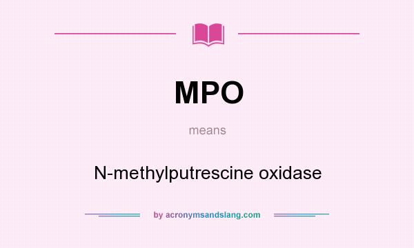 What does MPO mean? It stands for N-methylputrescine oxidase