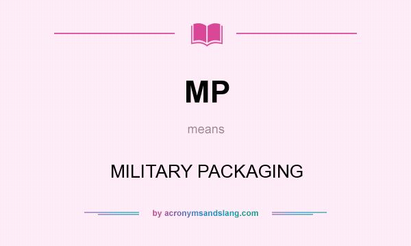 What does MP mean? It stands for MILITARY PACKAGING