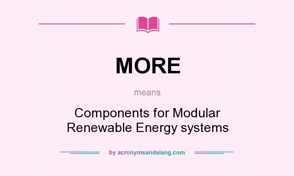 What does MORE mean? It stands for Components for Modular Renewable Energy systems