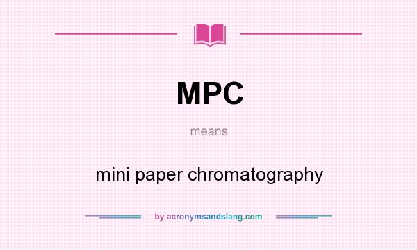 What does MPC mean? It stands for mini paper chromatography