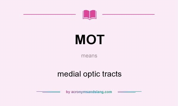 What does MOT mean? It stands for medial optic tracts