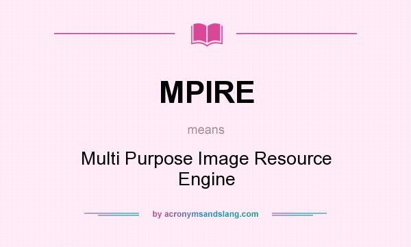 What does MPIRE mean? It stands for Multi Purpose Image Resource Engine