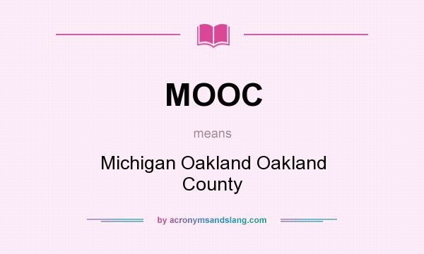 What does MOOC mean? It stands for Michigan Oakland Oakland County
