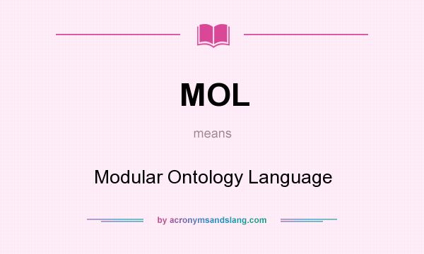 What does MOL mean? It stands for Modular Ontology Language