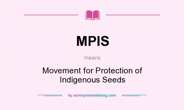 What does MPIS mean? It stands for Movement for Protection of Indigenous Seeds