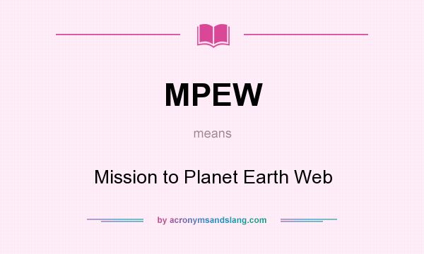 What does MPEW mean? It stands for Mission to Planet Earth Web