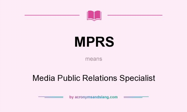 What does MPRS mean? It stands for Media Public Relations Specialist
