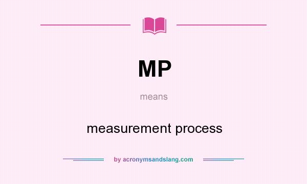 What does MP mean? It stands for measurement process
