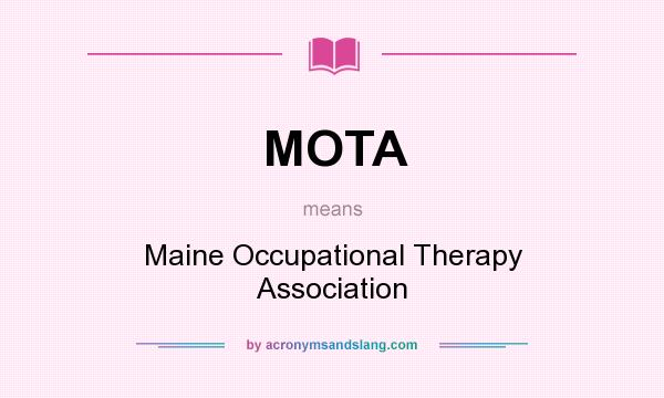 What does MOTA mean? It stands for Maine Occupational Therapy Association