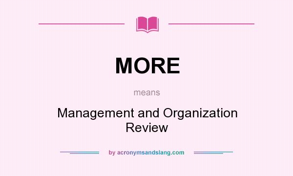 What does MORE mean? It stands for Management and Organization Review