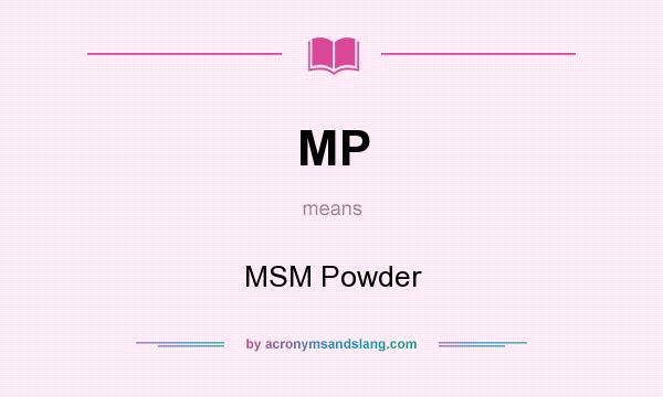 What does MP mean? It stands for MSM Powder