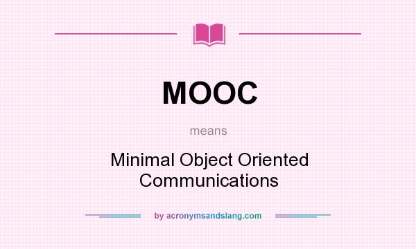 What does MOOC mean? It stands for Minimal Object Oriented Communications
