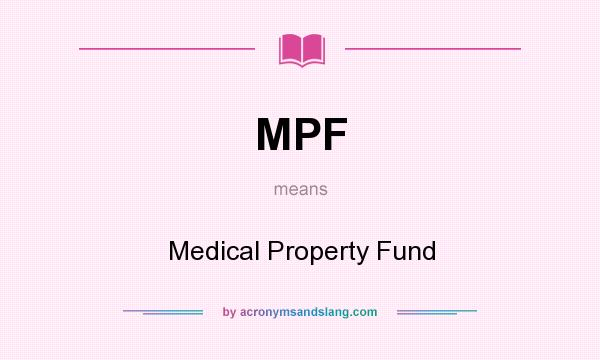 What does MPF mean? It stands for Medical Property Fund