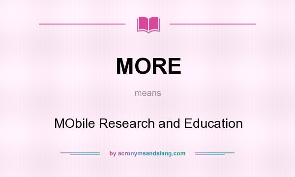 What does MORE mean? It stands for MObile Research and Education