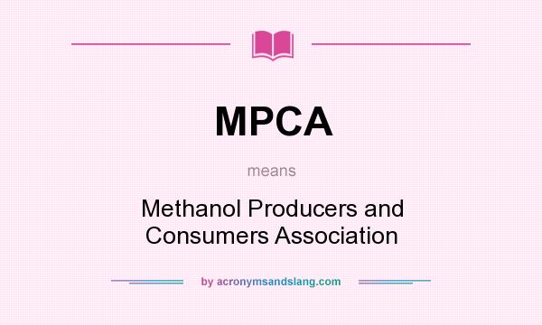 What does MPCA mean? It stands for Methanol Producers and Consumers Association