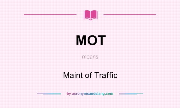 What does MOT mean? It stands for Maint of Traffic