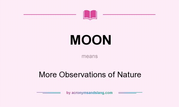 What does MOON mean? It stands for More Observations of Nature