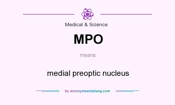 What does MPO mean? It stands for medial preoptic nucleus
