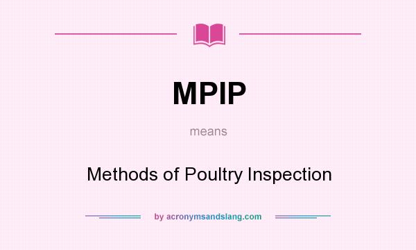 What does MPIP mean? It stands for Methods of Poultry Inspection