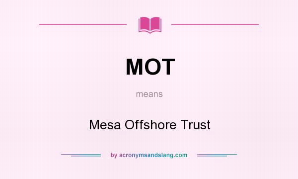 What does MOT mean? It stands for Mesa Offshore Trust