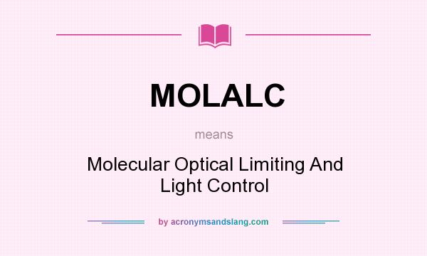 What does MOLALC mean? It stands for Molecular Optical Limiting And Light Control