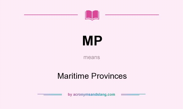 What does MP mean? It stands for Maritime Provinces