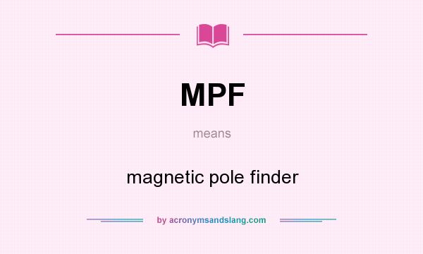 What does MPF mean? It stands for magnetic pole finder