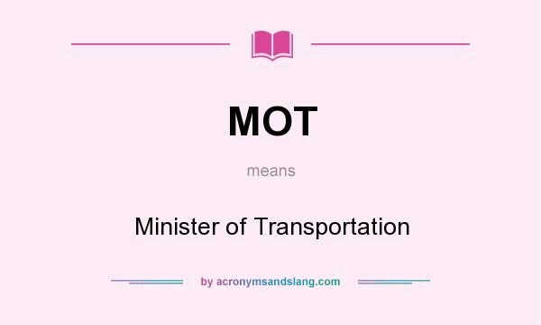 What does MOT mean? It stands for Minister of Transportation