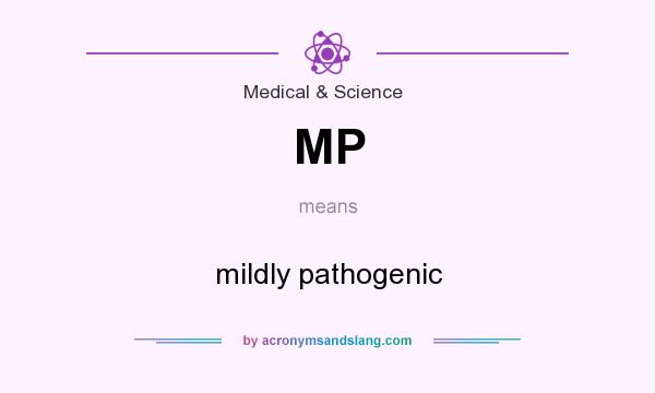 What does MP mean? It stands for mildly pathogenic