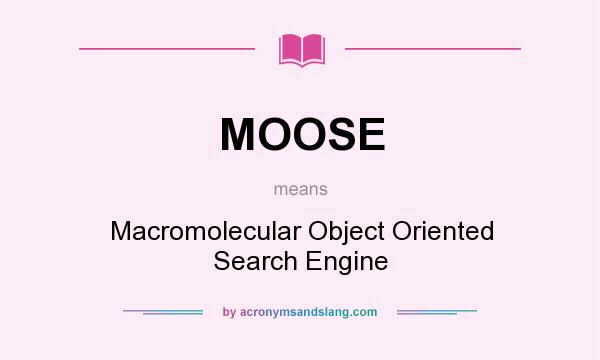 What does MOOSE mean? It stands for Macromolecular Object Oriented Search Engine