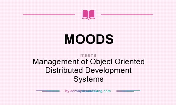 What does MOODS mean? It stands for Management of Object Oriented Distributed Development Systems