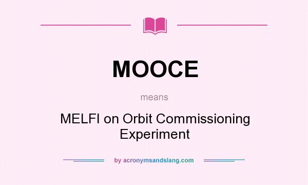 What does MOOCE mean? It stands for MELFI on Orbit Commissioning Experiment