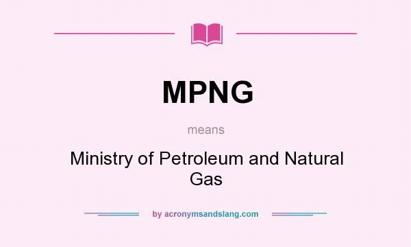 What does MPNG mean? It stands for Ministry of Petroleum and Natural Gas