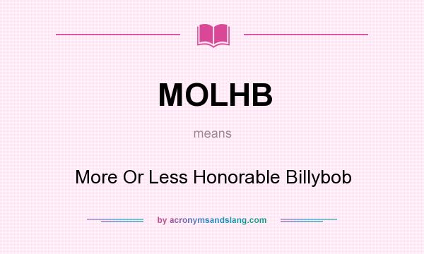 What does MOLHB mean? It stands for More Or Less Honorable Billybob