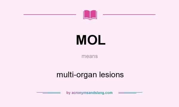 What does MOL mean? It stands for multi-organ lesions