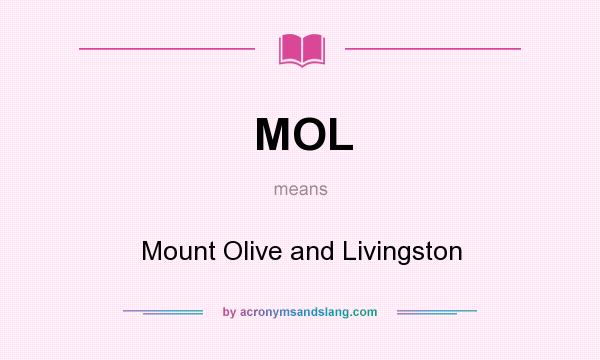 What does MOL mean? It stands for Mount Olive and Livingston
