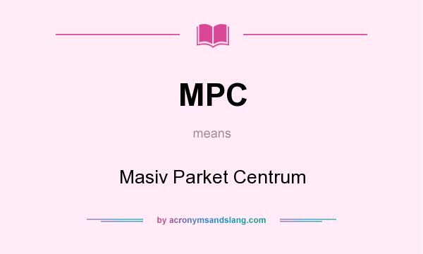 What does MPC mean? It stands for Masiv Parket Centrum