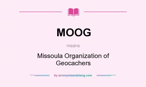 What does MOOG mean? It stands for Missoula Organization of Geocachers