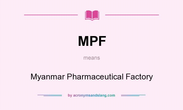 What does MPF mean? It stands for Myanmar Pharmaceutical Factory