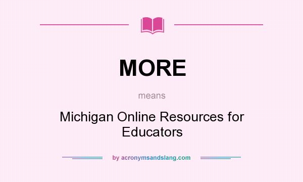 What does MORE mean? It stands for Michigan Online Resources for Educators