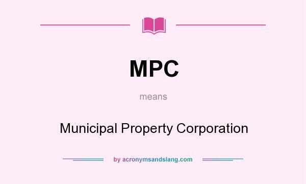 What does MPC mean? It stands for Municipal Property Corporation