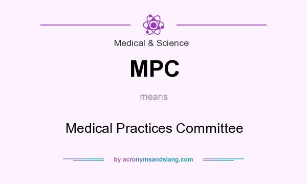 What does MPC mean? It stands for Medical Practices Committee
